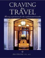 Craving for Travel: Luxury Experiences for the Sophisticated Traveler 0977463303 Book Cover