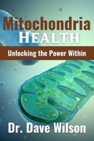 Mitochondria Health: Unlocking the Power Within B0CTZSKHF4 Book Cover