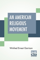 An American Religious Movement: A Brief History of the Disciples of Christ B0007EJ0AA Book Cover