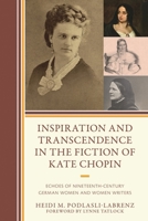 Inspiration and Transcendence in the Fiction of Kate Chopin: Echoes of Nineteenth Century German Women and Women Writers 1666946311 Book Cover