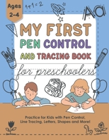 My First Pen Control And Tracing Book For Preschoolers: Practice for Kids with Pen Control, Line Tracing, Letters, Shapes and More! B098W7775S Book Cover