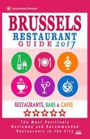 Brussels Restaurant Guide 2017: Best Rated Restaurants in Brussels, Belgium - 500 Restaurants, Bars and Cafés recommended for Visitors, 2017 1539533530 Book Cover