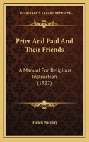 Peter and Paul and Their Friends; a Manual for Religious Instruction 1174990252 Book Cover