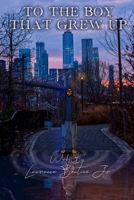 TO THE BOY THAT GREW UP B09QFFMW6J Book Cover