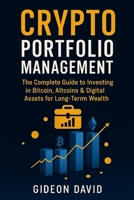 CRYPTO PORTFOLIO MASTERY: The Complete Guide to Investing in Bitcoin, Altcoins & Digital Assets for Long-Term Wealth B0FT2G41VH Book Cover