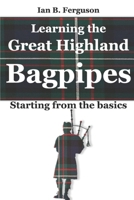 Learning the Great Highland Bagpipes: Starting from the basics B085HNFZYX Book Cover