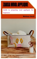 ZAKKA WOOL APPLIQUE: Guide to preparing wool appliqués for beginners B09SP1GR78 Book Cover