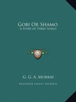 Gobi Or Shamo: A Story of Three Songs 124122515X Book Cover