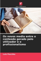 Os novos media entre o conteúdo gerado pelo utilizador e o profissionalismo (Portuguese Edition) 6207633520 Book Cover