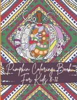Pumpkin Coloring Book For Kids 8-12: Floral Pumpkins Mandalas Coloring Pages for hours of fun & relaxation & Stress Management & Meditation & ... & Thanksgiving Gift Idea For Girl,Boy B08K4SZ2T1 Book Cover
