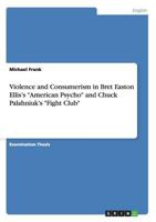 Violence and Consumerism in Bret Easton Ellis's "American Psycho" and Chuck Palahniuk's "Fight Club" 3640466780 Book Cover