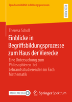 Einblicke in Begriffsbildungsprozesse zum Haus der Vierecke: Eine Untersuchung zum Philosophieren bei Lehramtsstudierenden im Fach Mathematik 365851941X Book Cover
