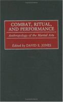 Combat, Ritual, and Performance: Anthropology of the Martial Arts 089789779X Book Cover