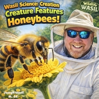 Wasil Science: Creation Creature Features Honeybees! B0C2SQ8S3F Book Cover