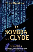 La sombra de Clyde: Un thriller de investigación periodística, conspiración, misterio y suspense (HeroLeaks) B09NGRY2VF Book Cover