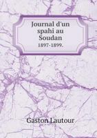 Journal D'Un Spahi Au Soudan 1897-1899. 5518925352 Book Cover