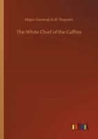 The White Chief Of The Caffres 1120207665 Book Cover