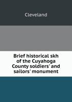 Brief historical skh of the Cuyahoga County soldiers' and sailors' monument 5519274614 Book Cover