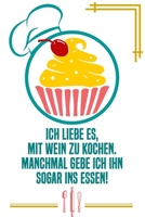 Ich liebe es mit Wein zu kochen Manchmal gebe ich ihn sogar ins Essen: Kochbuch Rezepte-Buch liniert DinA 5 zum Notieren eigener Rezepte und Lieblings-Gerichte f�r K�chinnen und K�che 1689563311 Book Cover