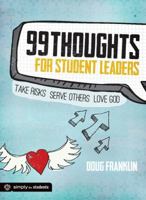 99 Thoughts for Student Leaders: Take Risks. Serve Others. Love God. 0764489739 Book Cover