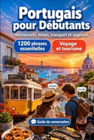 Portugais Pour Débutants: 1200 phrases essentielles en Portugais pour voyager: Guide de prononciation facile, conversations du quotidien, restaurants, ... shopping, urgences (French Edition) B0H7Y1G12P Book Cover