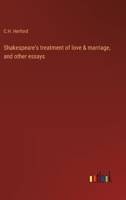 Shakespeare's treatment of love & marriage, and other essays 3368938290 Book Cover