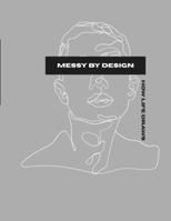 Messy by design: how life draws: a book about life and art. This book isn't an art book with pictures or tutorials, but a book about perspective of art itself. B0GNJZ6WXW Book Cover