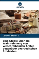 Eine Studie über die Wahrnehmung von verschreibenden Ärzten gegenüber ayurvedischen Produkten (German Edition) 6209766951 Book Cover