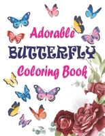 Adorable Butterfly Coloring Book: Adult Coloring Book Featuring Adorable Stress Relief Mandala Design and Butterflies B08RR9SZQQ Book Cover