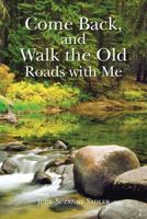Come Back, and Walk the Old Roads with Me 1481717219 Book Cover