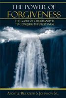 The Power of Forgiveness: The Glory of Christianity Is to Conquer by Forgiveness 0988986698 Book Cover