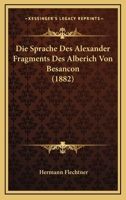 Die Sprache Des Alexander-Fragments Des Alberich Von Besancon 3743649241 Book Cover