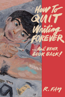 How to Quit Writing Forever and Never Look Back 1635902983 Book Cover