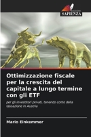 Ottimizzazione fiscale per la crescita del capitale a lungo termine con gli ETF: per gli investitori privati, tenendo conto della tassazione in Austria (Italian Edition) 620870538X Book Cover
