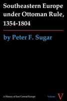 Southeastern Europe Under Ottoman Rule, 1354-1804 (History of East Central Europe) 0295960337 Book Cover