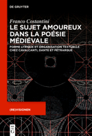 Le sujet amoureux dans la poésie médiévale: Forme lyrique et organisation textuelle chez Cavalcanti, Dante et Pétrarque ((Re)visionen, 5) (French Edition) 3111625907 Book Cover