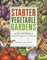 Starter Vegetable Gardens: 24 No-Fail Plans for Small Organic Gardens 1603425292 Book Cover