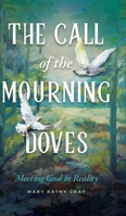 The Call of the Mourning Doves: Meeting God in Reality 1632966794 Book Cover
