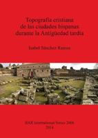Topografia Cristiana de Las Ciudades Hispanas Durante La Antiguedad Tardia 1407312375 Book Cover