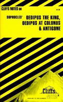 Oedipus the King, Oedipus at Colonus, and Antigone (Cliffs Notes) 0822007088 Book Cover