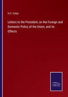 Letters to the President, on the Foreign and Domestic Policy of the Union, and its Effects 3375151225 Book Cover