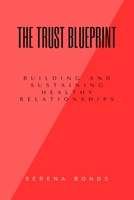 THE TRUST BLUEPRINT: Building and Sustaining Healthy Relationships B0CFZ889CR Book Cover