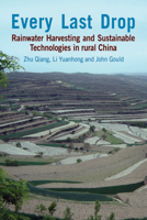 Every Last Drop: Rainwater Harvesting and Sustainable Technologies in Rural China 1853397377 Book Cover