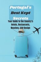Portugal's Best Kept Secrets: Your Guide to the Country's Hotels, Restaurants, Beaches, and Design B0BXNBK6VJ Book Cover