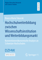 Hochschulweiterbildung zwischen Wissenschaftsinstitution und Weiterbildungsmarkt: Konventionenökonomische Analyse an Schweizer Hochschulen (Higher ... and Science Studies) (German Edition) 3658437804 Book Cover