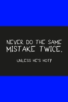 Never do the same mistake twice unless he's hot dark blue: Dot Grid 6x9 Dotted Bullet Journal and Notebook 120 Pages for funny people 1673965334 Book Cover