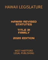 HAWAII REVISED STATUTES TITLE 31 FAMILY 2020 EDITION: WEST HARTFORD LEGAL PUBLISHING B0898WHVX1 Book Cover