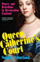 Queen Catherine’s Court: Power and Rebellion in Restoration England 1838956417 Book Cover