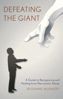 Defeating the Giant: A Guide to Recognizing and Healing from Narcissistic Abuse 1538195534 Book Cover