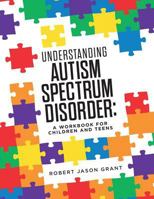 Understanding Autism Spectrum Disorder: A Workbook for Children and Teens 0988271885 Book Cover
